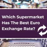 Best Euro exchange rate supermarkets