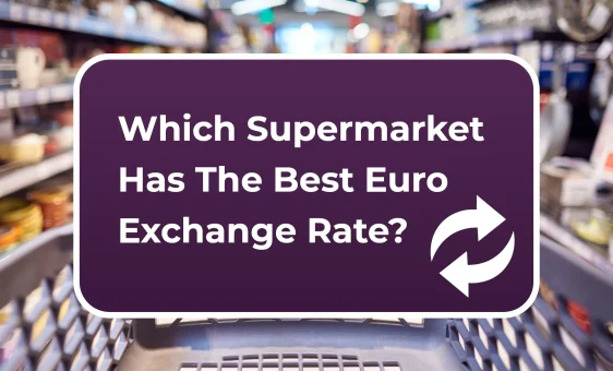 Best Euro exchange rate supermarkets