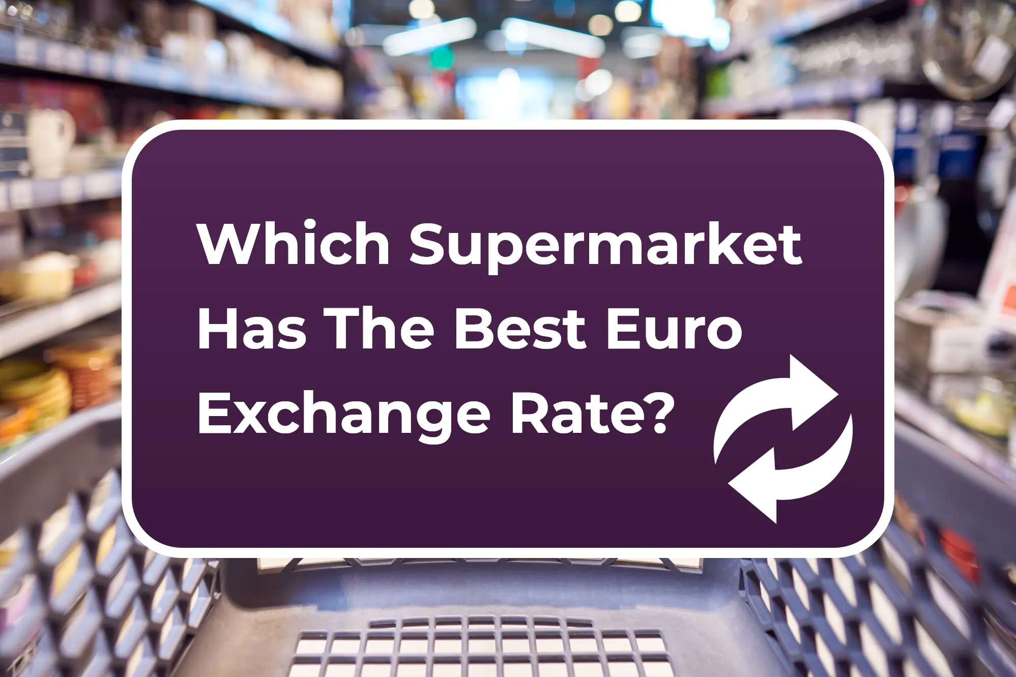 Best Euro exchange rate supermarkets